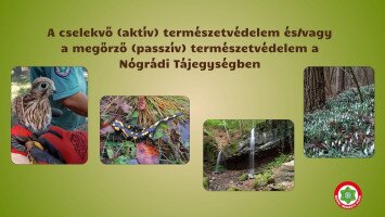 A cselekvő (aktív) természetvédelem és/vagy a megőrző (passzív) természetvédelem a Nógrádi Tájegységben