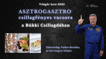 ASZTROGASZTRO csillagfényes vacsora a Bükki Csillagdában - díszvendég: Farkas Bertalan
