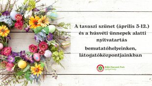 A tavaszi szünetben és a húsvéti ünnepek alatt is nyitva vagyunk