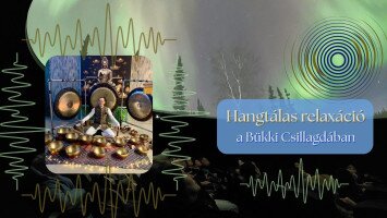 Hangtálas relaxáció a Bükki Csillagdában Laczai Zoltánnal