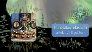 Hangtálas relaxáció a Bükki Csillagdában Laczai Zoltánnal